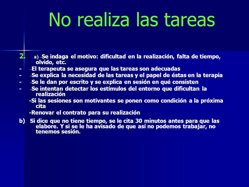 No realiza las tareas 2. a) -Se indaga el motivo: dificultad en la realización, falta de tiempo, olvido, etc.