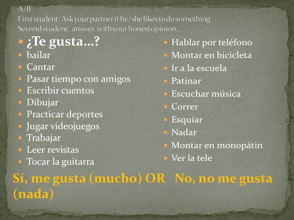 ¿Te gusta… Sí, me gusta (mucho) OR No, no me gusta (nada) bailar