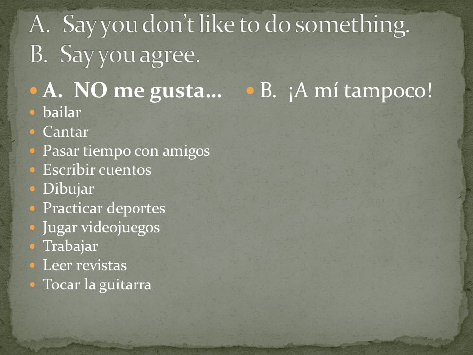 A. Say you don’t like to do something. B. Say you agree.