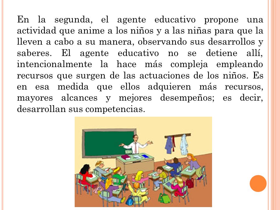 En la segunda, el agente educativo propone una actividad que anime a los niños y a las niñas para que la lleven a cabo a su manera, observando sus desarrollos y saberes.
