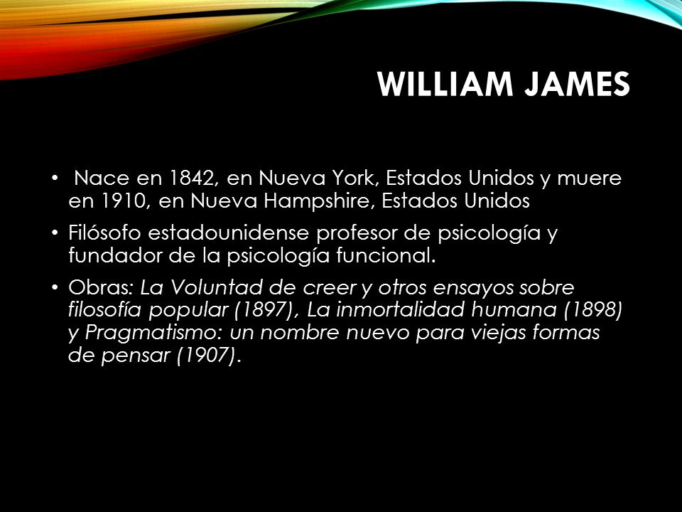 William James Nace en 1842, en Nueva York, Estados Unidos y muere en 1910, en Nueva Hampshire, Estados Unidos.