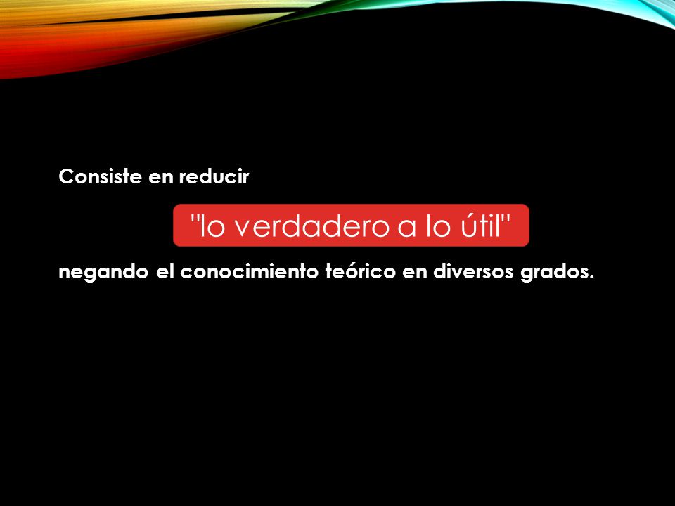 Consiste en reducir negando el conocimiento teórico en diversos grados.