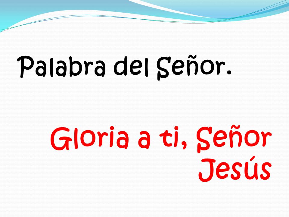 Palabra del Señor. Gloria a ti, Señor Jesús