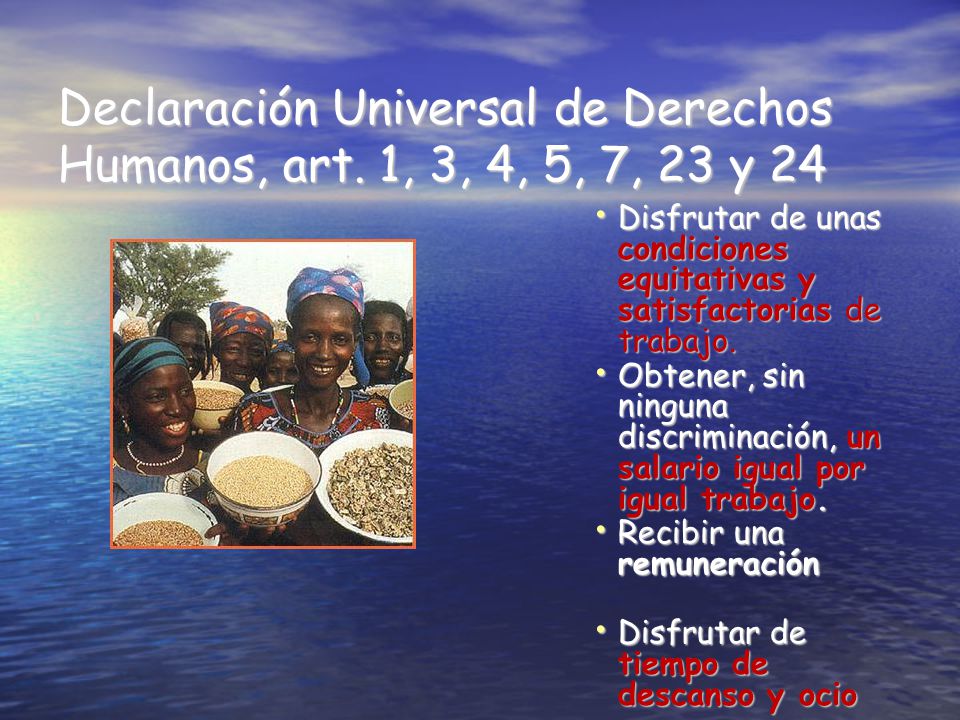 Declaración Universal de Derechos Humanos, art. 1, 3, 4, 5, 7, 23 y 24