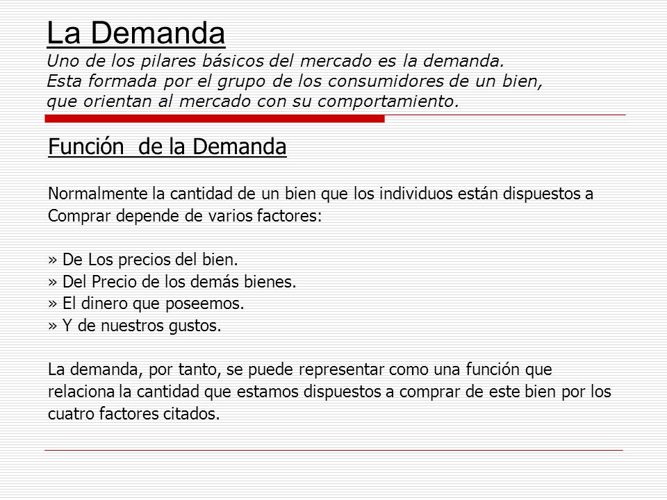 La Demanda Uno de los pilares básicos del mercado es la demanda