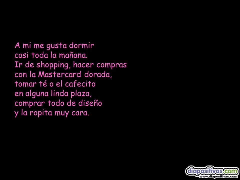 A mi me gusta dormir casi toda la mañana