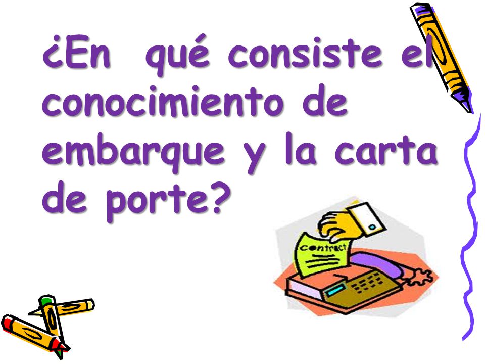¿En qué consiste el conocimiento de embarque y la carta de porte