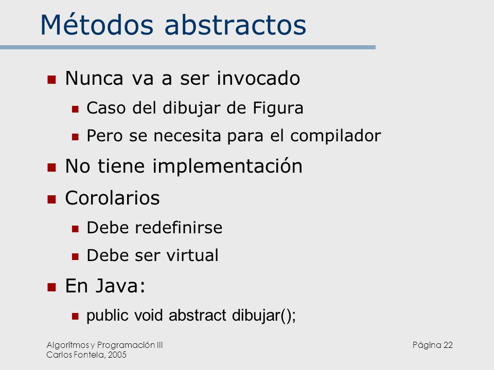 Métodos abstractos Nunca va a ser invocado No tiene implementación