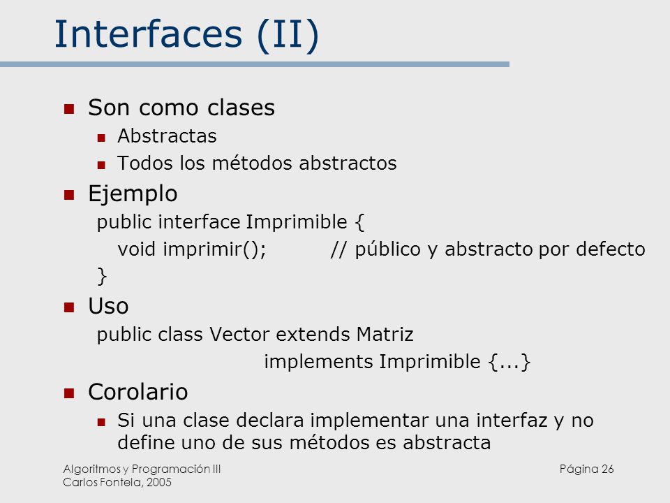 Interfaces (II) Son como clases Ejemplo Uso Corolario Abstractas