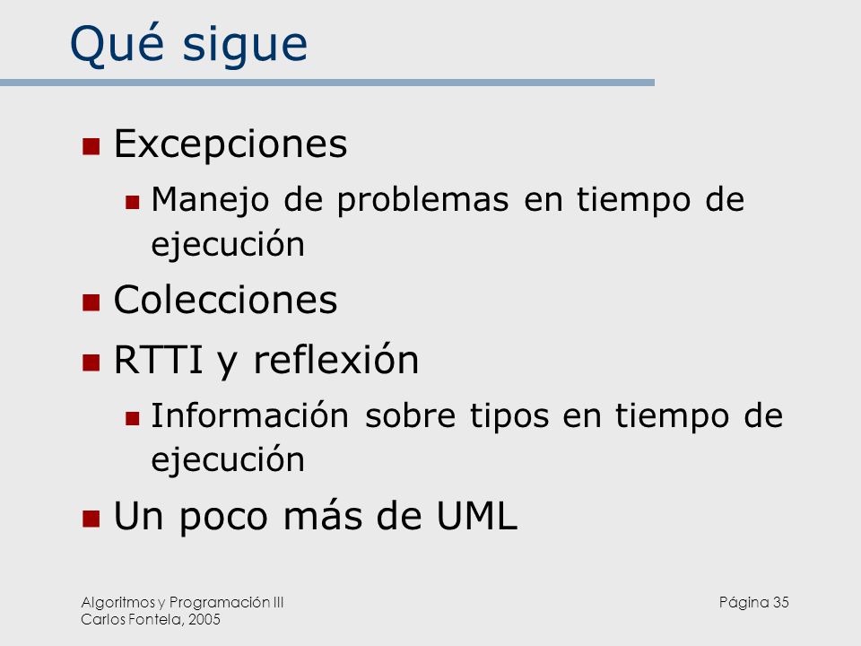 Qué sigue Excepciones Colecciones RTTI y reflexión Un poco más de UML