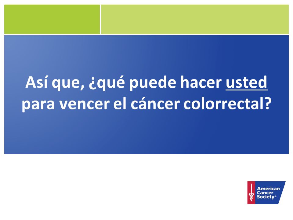 Así que, ¿qué puede hacer usted para vencer el cáncer colorrectal