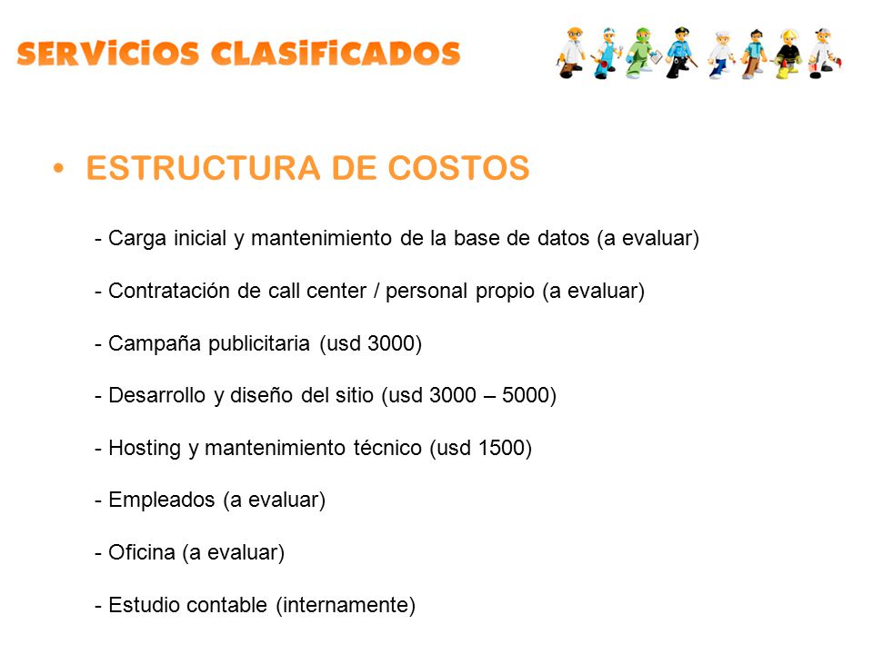 ESTRUCTURA DE COSTOS Carga inicial y mantenimiento de la base de datos (a evaluar) Contratación de call center / personal propio (a evaluar)