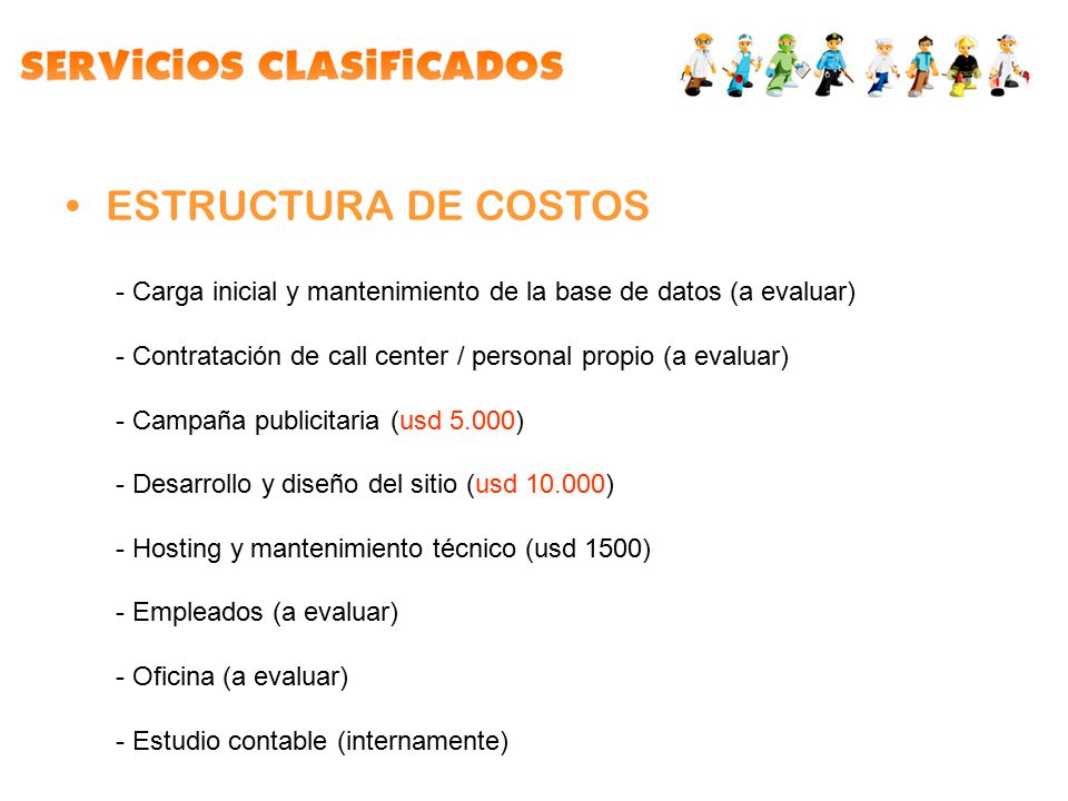 ESTRUCTURA DE COSTOS Carga inicial y mantenimiento de la base de datos (a evaluar) Contratación de call center / personal propio (a evaluar)