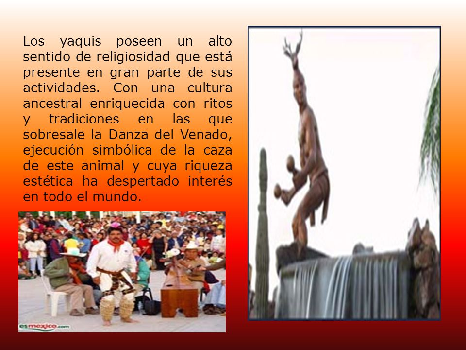 Los yaquis poseen un alto sentido de religiosidad que está presente en gran parte de sus actividades.