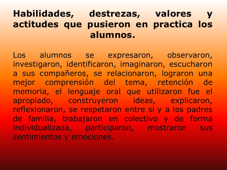 Habilidades, destrezas, valores y actitudes que pusieron en practica los alumnos.