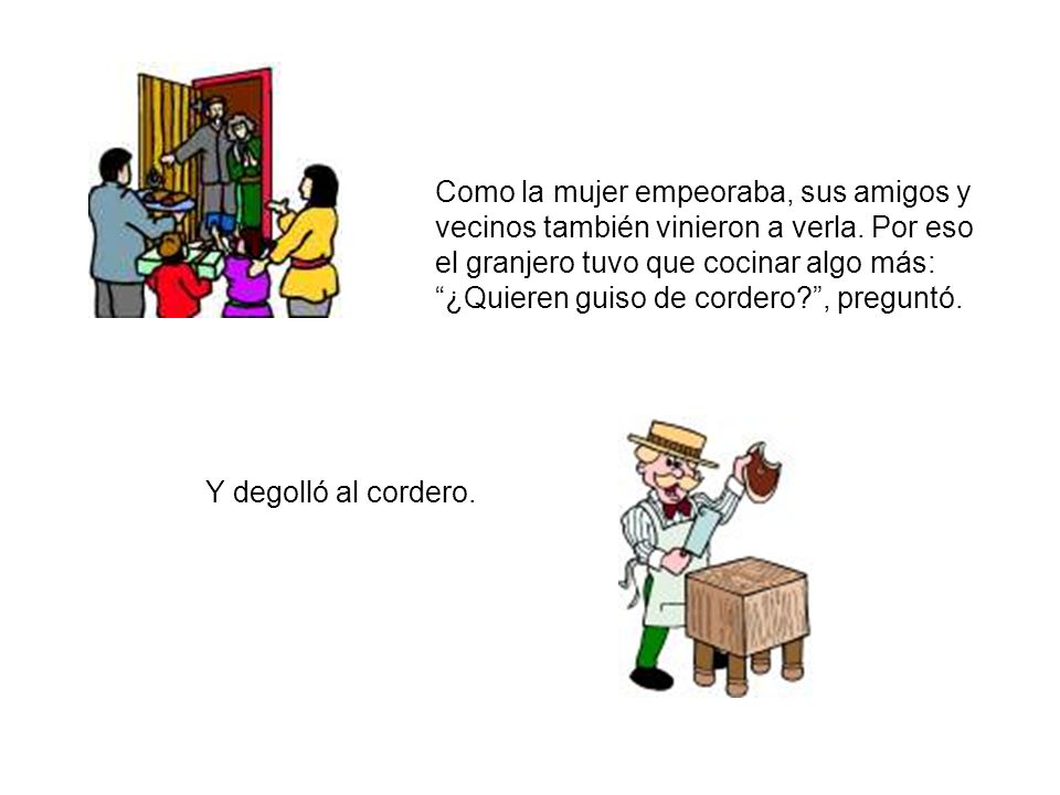 Como la mujer empeoraba, sus amigos y vecinos también vinieron a verla