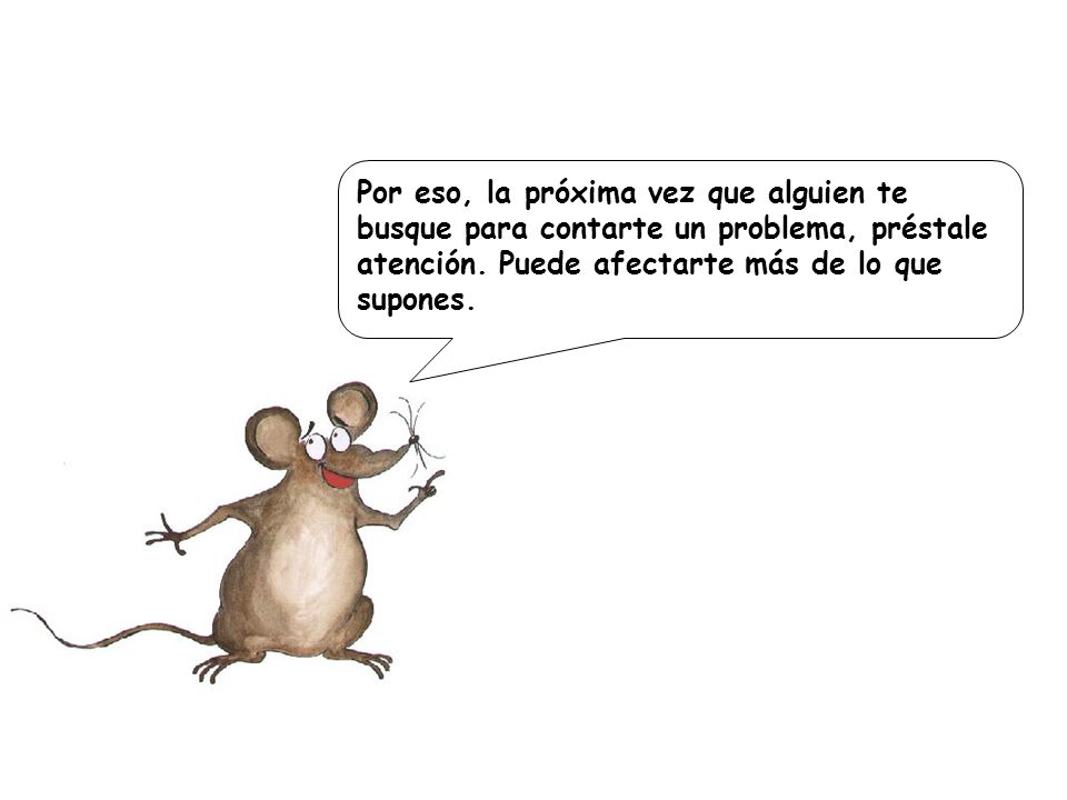 Por eso, la próxima vez que alguien te busque para contarte un problema, préstale atención.