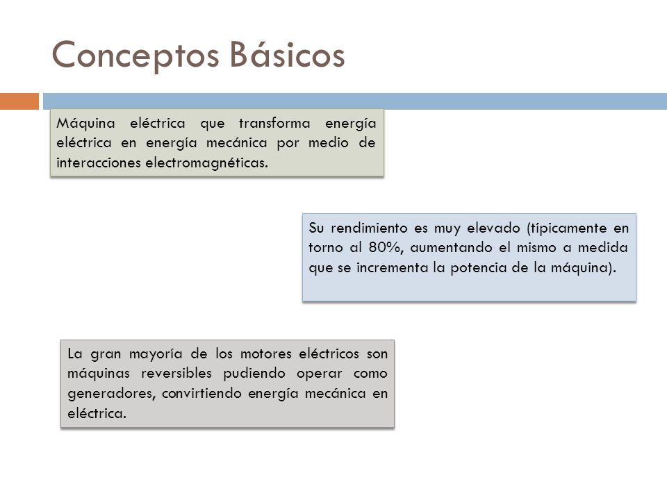 Conceptos Básicos Máquina eléctrica que transforma energía eléctrica en energía mecánica por medio de interacciones electromagnéticas.