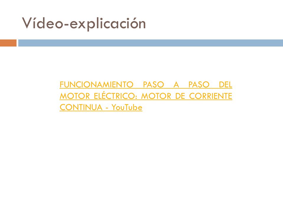 Vídeo-explicación FUNCIONAMIENTO PASO A PASO DEL MOTOR ELÉCTRICO: MOTOR DE CORRIENTE CONTINUA - YouTube.