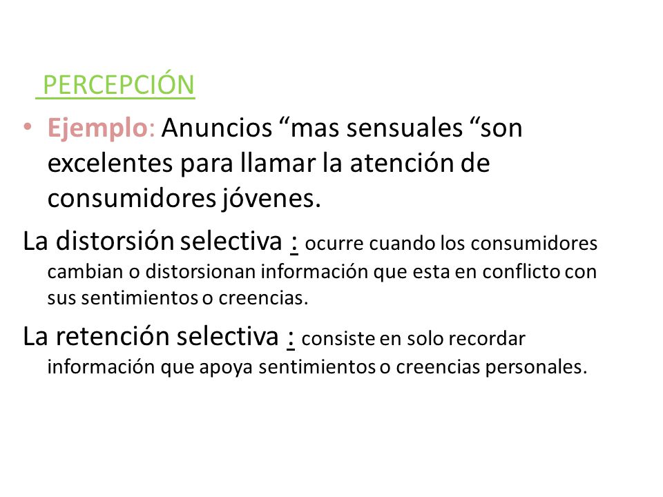 PERCEPCIÓN Ejemplo: Anuncios mas sensuales son excelentes para llamar la atención de consumidores jóvenes.