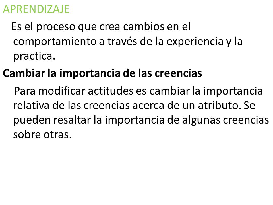APRENDIZAJE Es el proceso que crea cambios en el comportamiento a través de la experiencia y la practica.