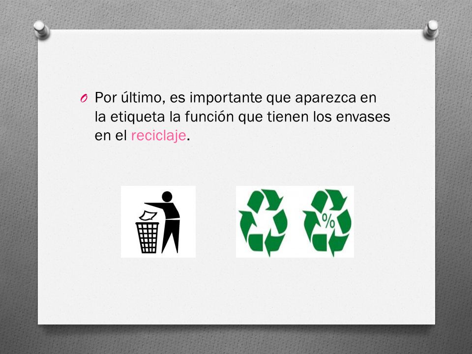 Por último, es importante que aparezca en la etiqueta la función que tienen los envases en el reciclaje.