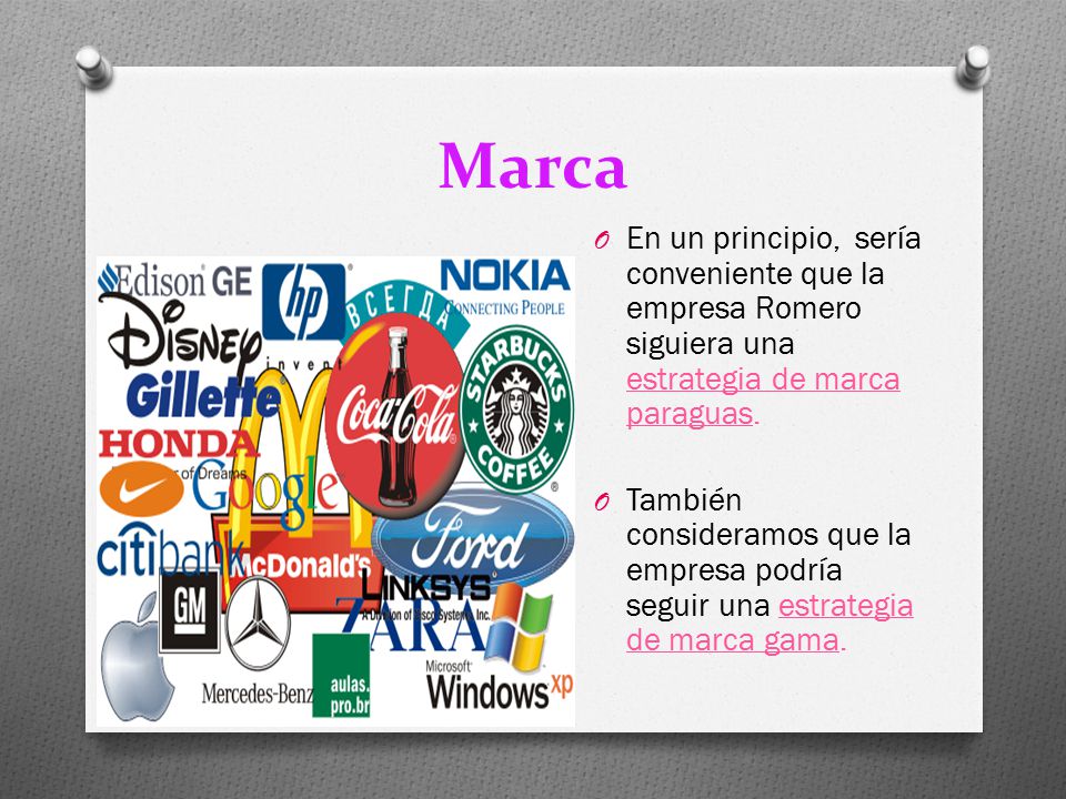 Marca En un principio, sería conveniente que la empresa Romero siguiera una estrategia de marca paraguas.
