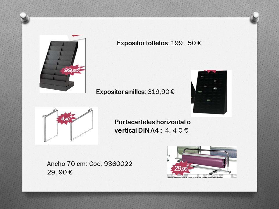 Expositor folletos: 199 , 50 € Expositor anillos: 319,90 € Portacarteles horizontal o vertical DIN A4 : 4, 4 0 €