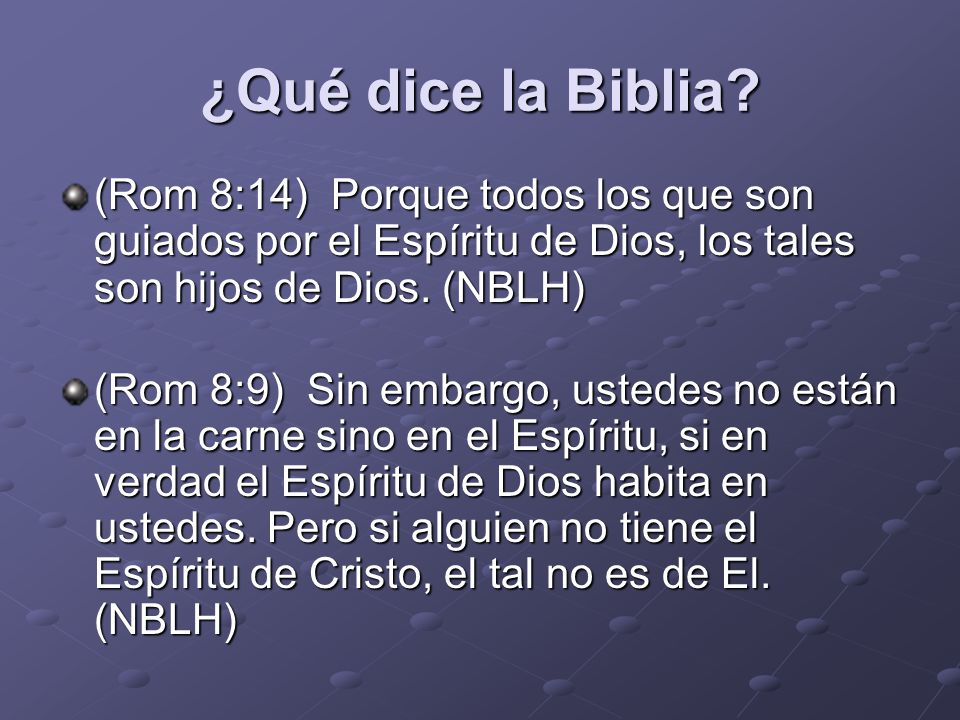 ¿Qué dice la Biblia (Rom 8:14) Porque todos los que son guiados por el Espíritu de Dios, los tales son hijos de Dios. (NBLH)