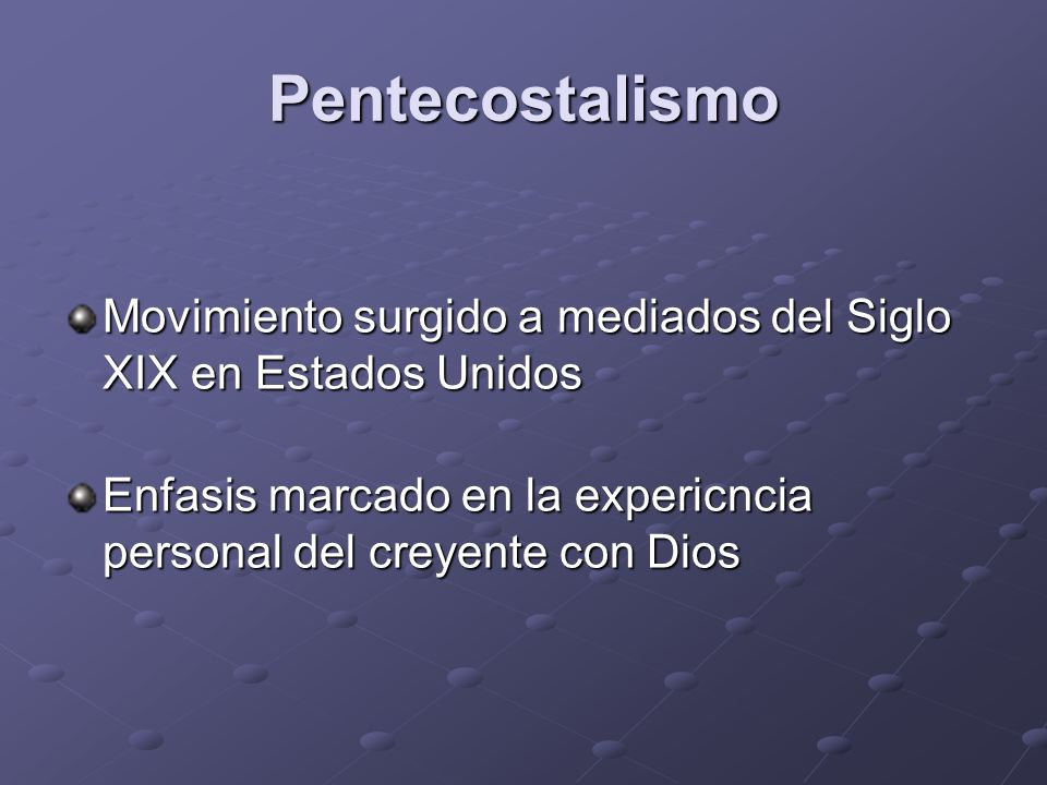 Pentecostalismo Movimiento surgido a mediados del Siglo XIX en Estados Unidos.