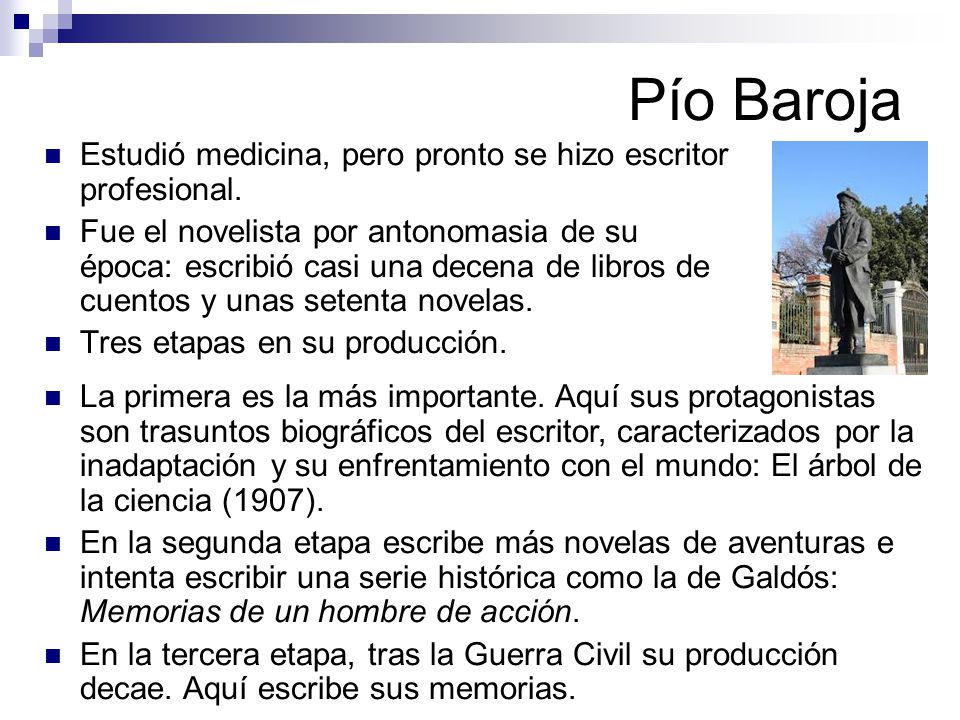 Pío Baroja Estudió medicina, pero pronto se hizo escritor profesional.