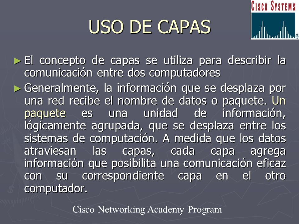USO DE CAPAS El concepto de capas se utiliza para describir la comunicación entre dos computadores.