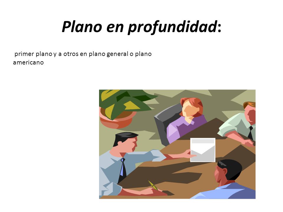 Plano en profundidad: primer plano y a otros en plano general o plano americano