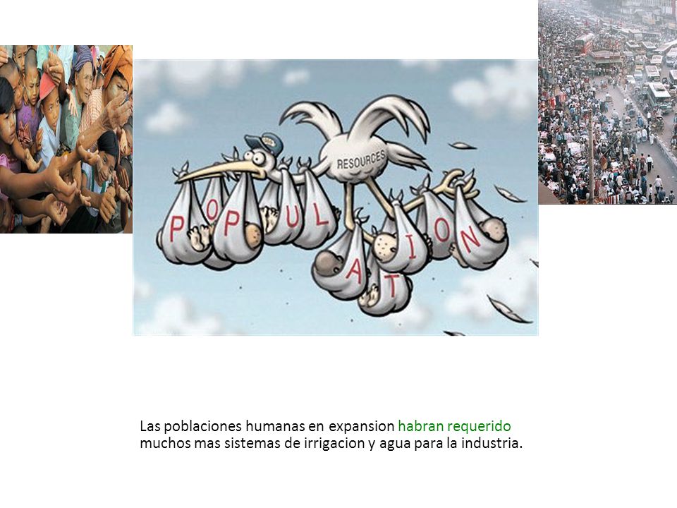 Las poblaciones humanas en expansion habran requerido muchos mas sistemas de irrigacion y agua para la industria.