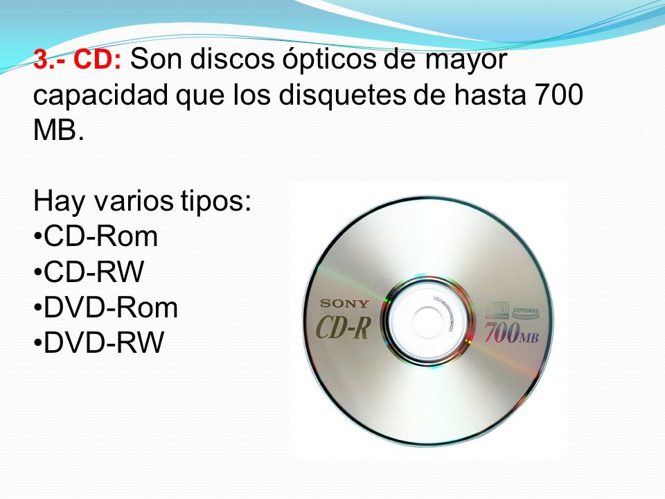 Hay varios tipos: CD-Rom CD-RW DVD-Rom DVD-RW