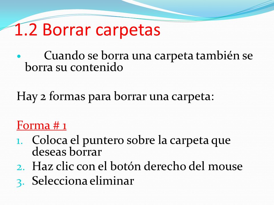 1.2 Borrar carpetas Hay 2 formas para borrar una carpeta: Forma # 1