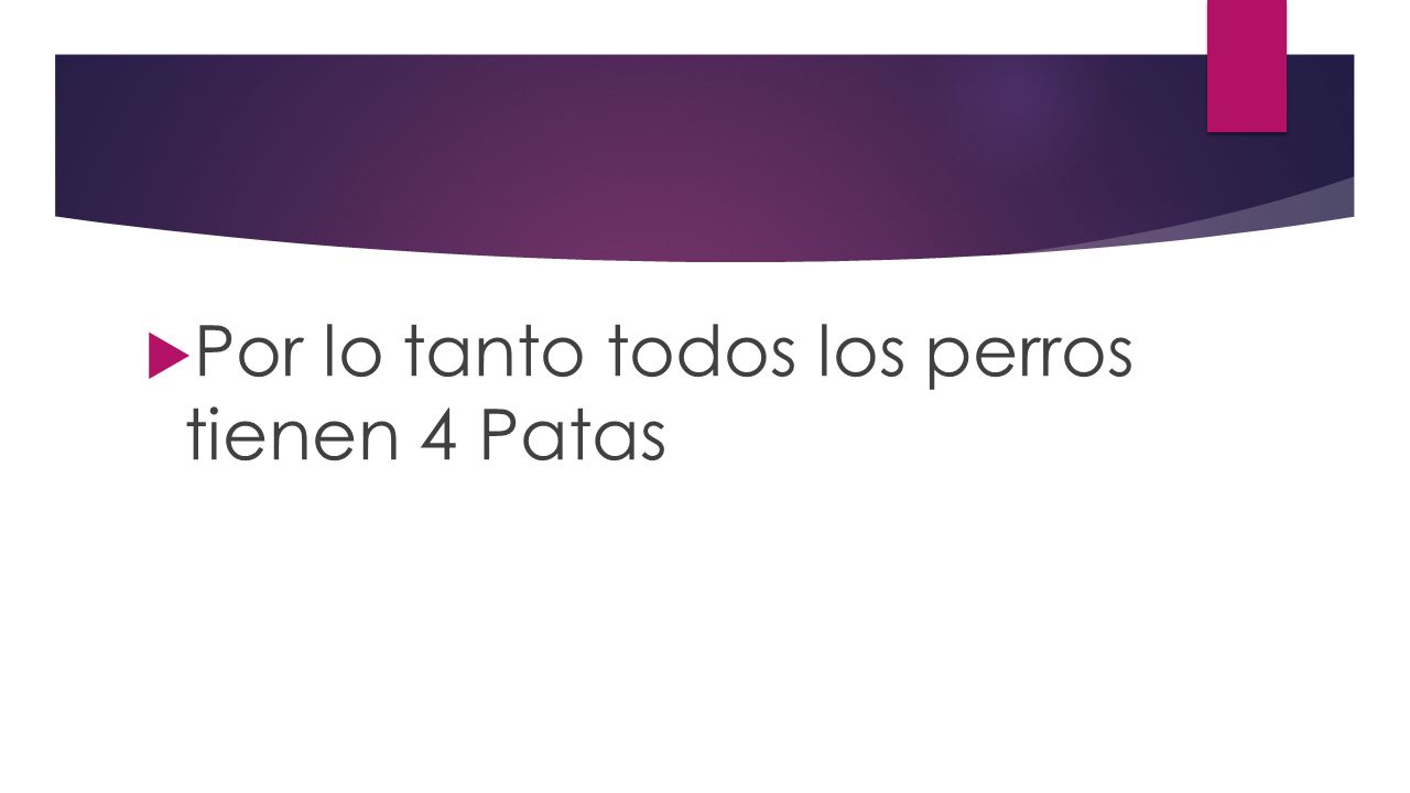 Por lo tanto todos los perros tienen 4 Patas