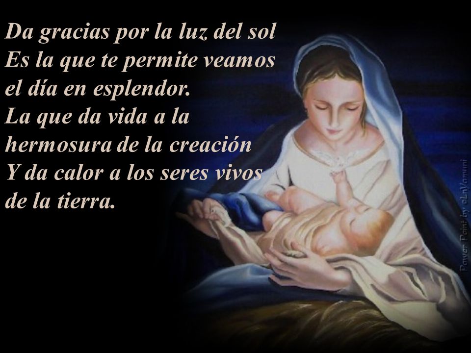 Da gracias por la luz del sol Es la que te permite veamos el día en esplendor.