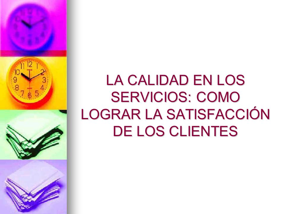 LA CALIDAD EN LOS SERVICIOS: COMO LOGRAR LA SATISFACCIÓN DE LOS CLIENTES
