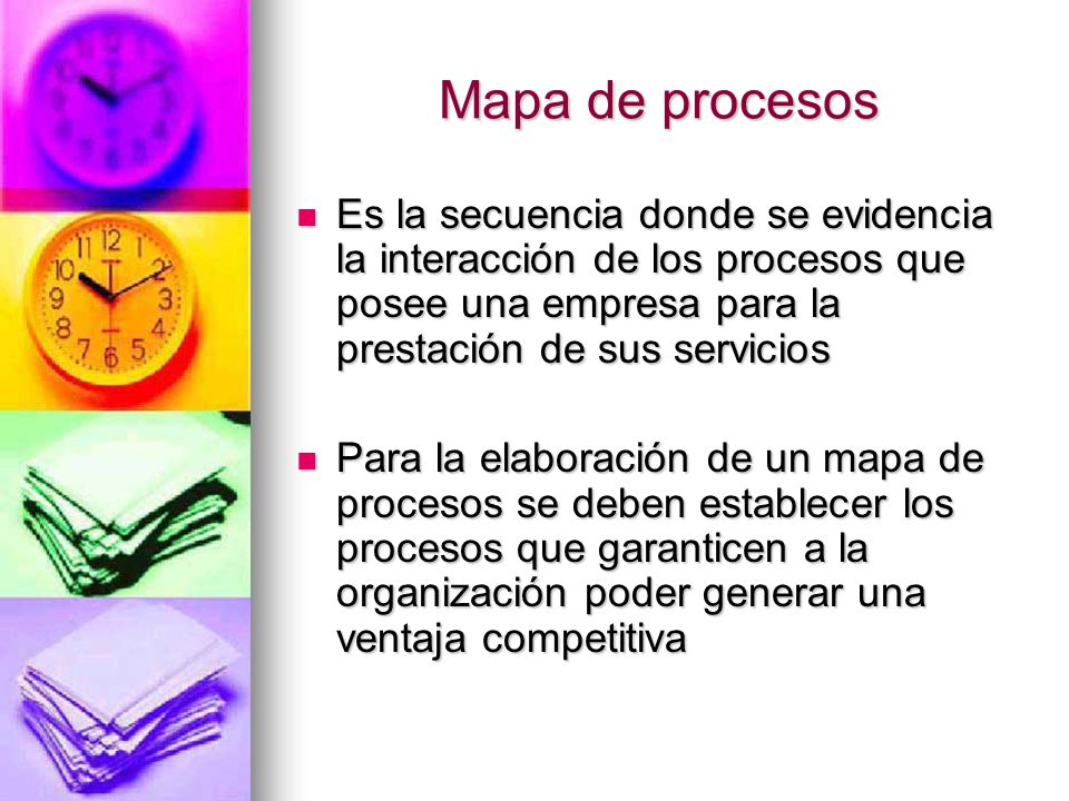 Mapa de procesos Es la secuencia donde se evidencia la interacción de los procesos que posee una empresa para la prestación de sus servicios.