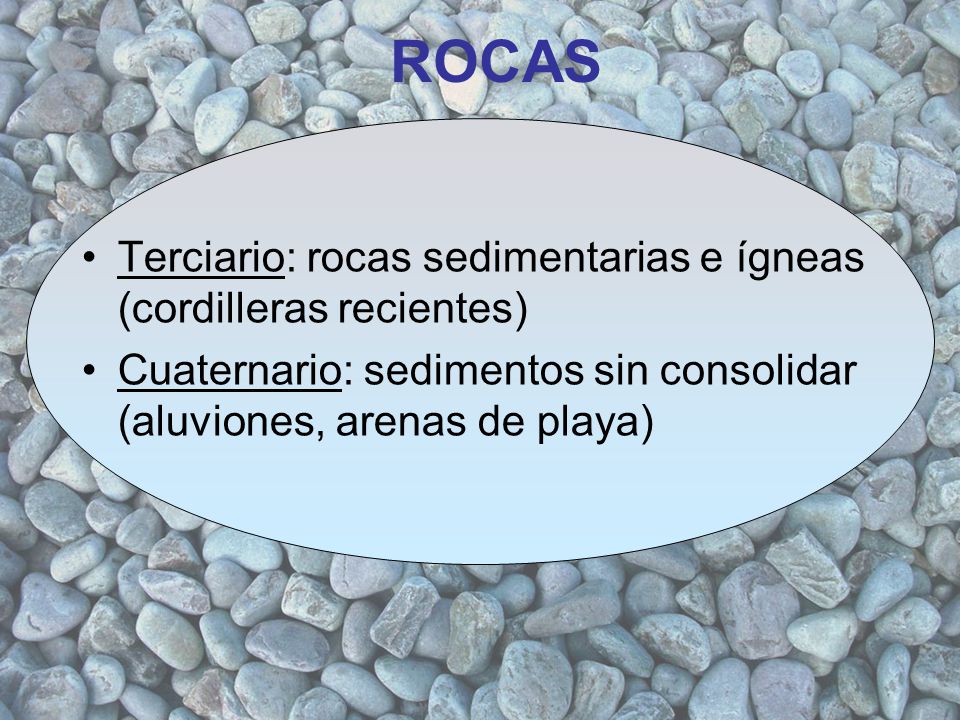 ROCAS Terciario: rocas sedimentarias e ígneas (cordilleras recientes)