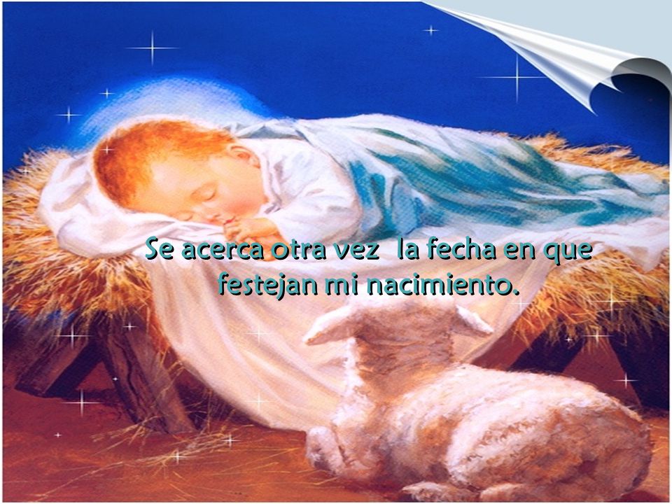 Se acerca otra vez la fecha en que festejan mi nacimiento.