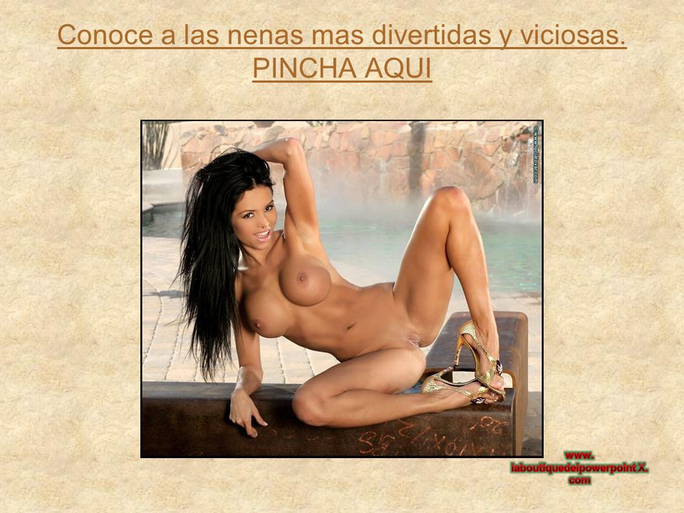 Conoce a las nenas mas divertidas y viciosas. PINCHA AQUI