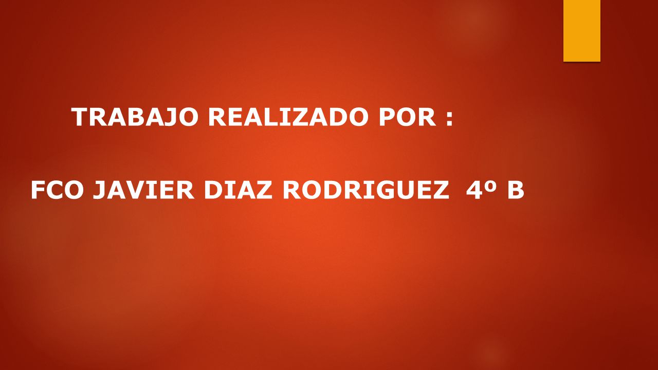 TRABAJO REALIZADO POR : FCO JAVIER DIAZ RODRIGUEZ 4º B