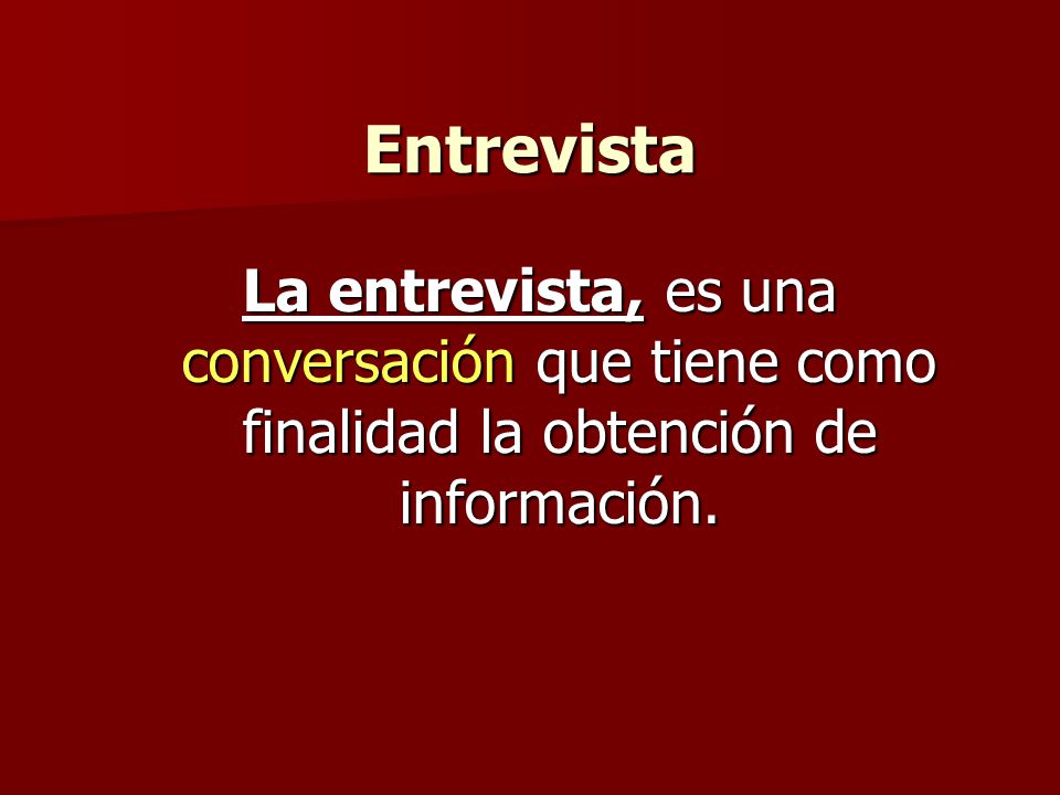 Entrevista La entrevista, es una conversación que tiene como finalidad la obtención de información.