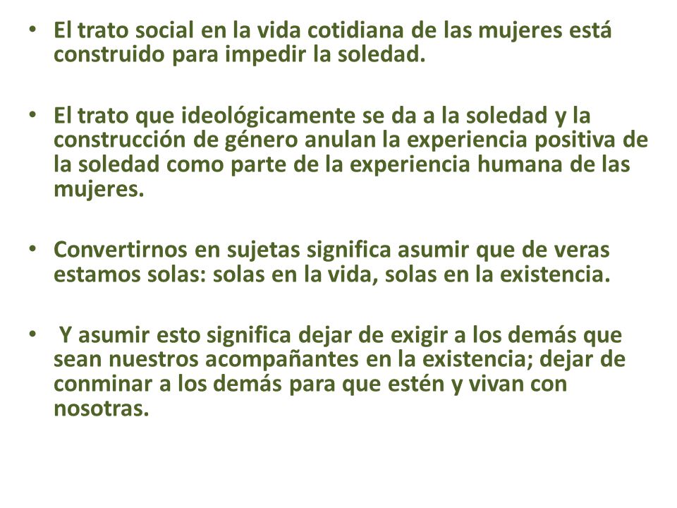 El trato social en la vida cotidiana de las mujeres está construido para impedir la soledad.