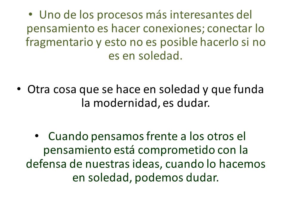 Otra cosa que se hace en soledad y que funda la modernidad, es dudar.