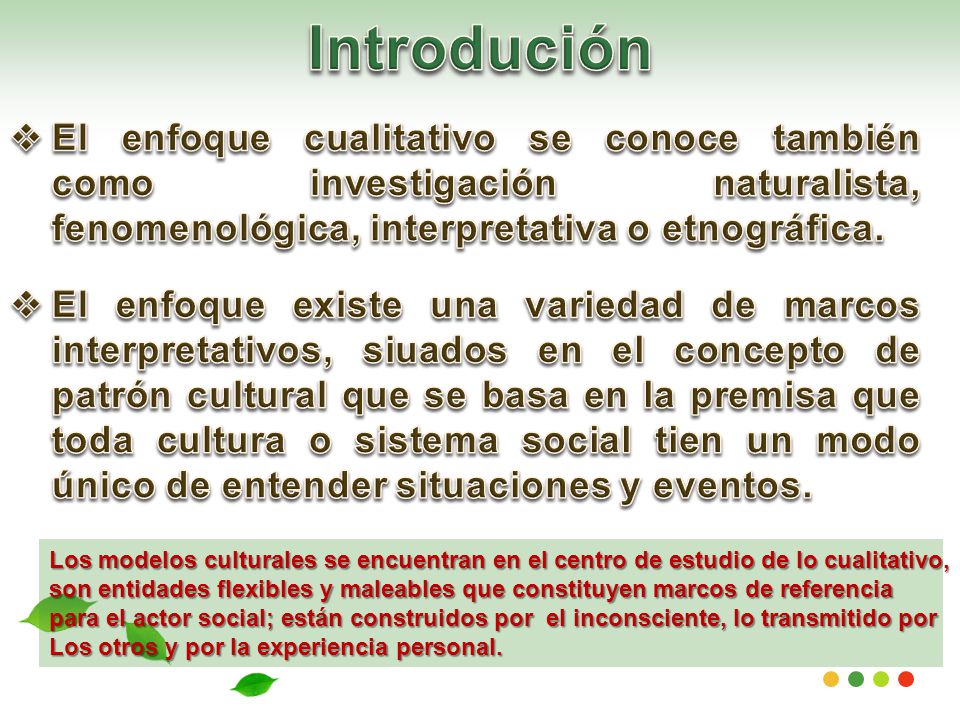 Introdución El enfoque cualitativo se conoce también como investigación naturalista, fenomenológica, interpretativa o etnográfica.