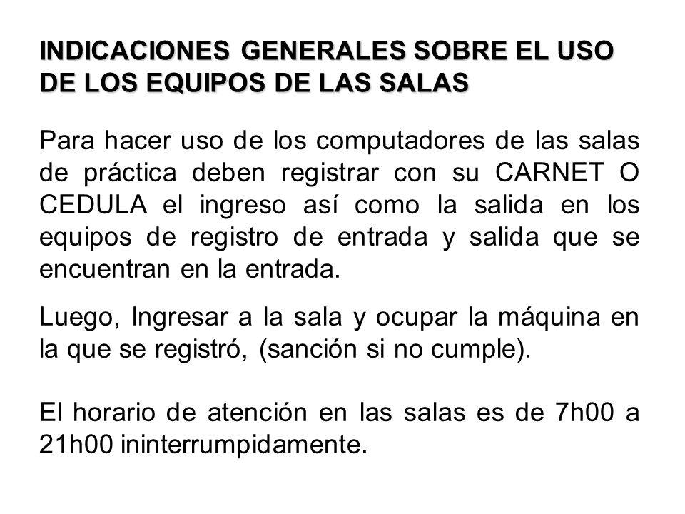 INDICACIONES GENERALES SOBRE EL USO DE LOS EQUIPOS DE LAS SALAS