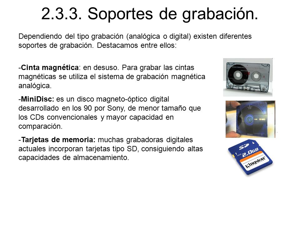 Soportes de grabación. Dependiendo del tipo grabación (analógica o digital) existen diferentes soportes de grabación. Destacamos entre ellos: